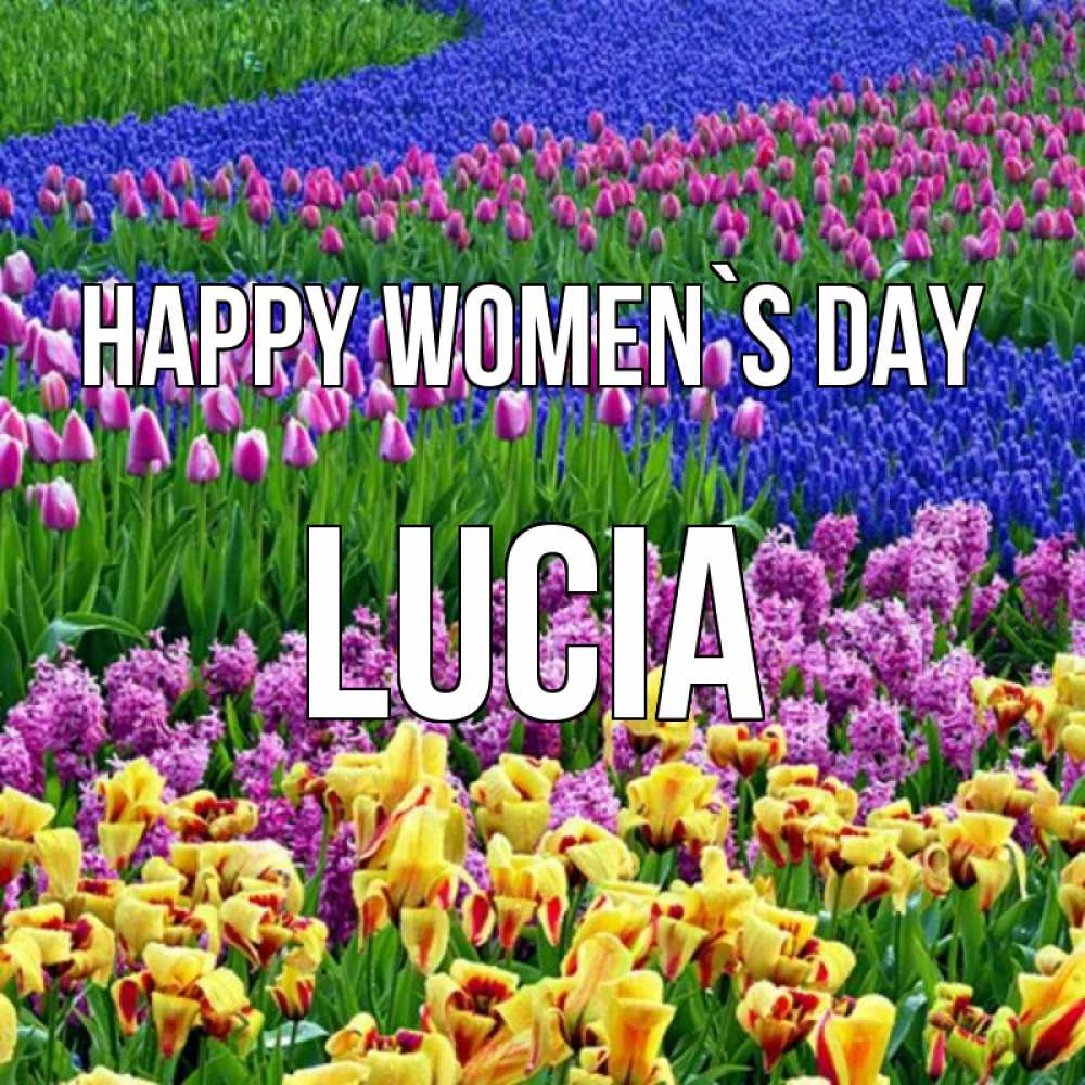 Greetings card с именем, Lucia happy women`s day цветы Greetings with text for free download 